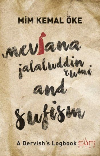 Mevlana Jalaluddin Rumi and Sufism (A Dervish's Logbook) – Mim Kemal Öke – Sufi Kitap – kitap kapağı