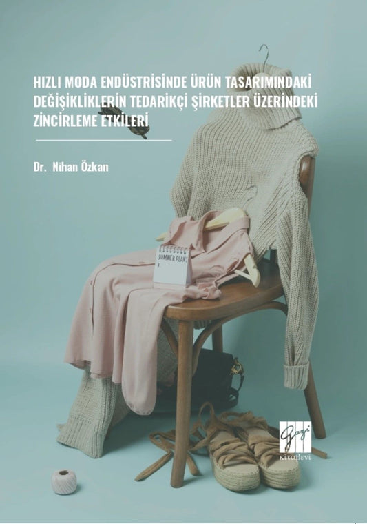 Hızlı Moda Endüstrisinde Ürün Tasarımındaki Değişikliklerin Tedarikçi Şirketler Üzerindeki Zincirleme Etkileri – Nihan