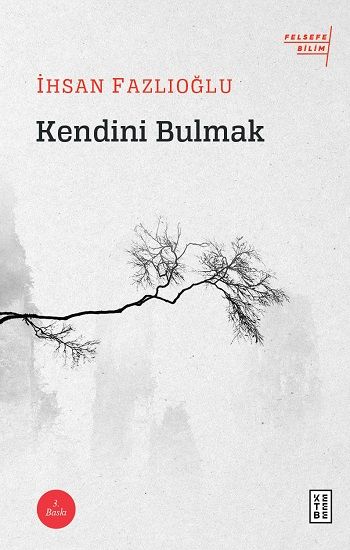 Kendini Bulmak – İhsan Fazlıoğlu – Ketebe Yayınları – kitap kapağı