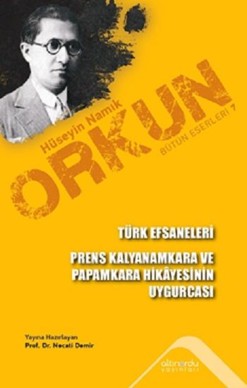 Türk Efsaneleri & Prens Kalyanamkara ve Paramkara Hikayesinin Uygurcası – Hüseyin Namık Orkun – Altınordu Yayınları –