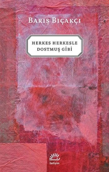 Herkes Herkesle Dostmuş Gibi - İletişim Yayınları Kitap