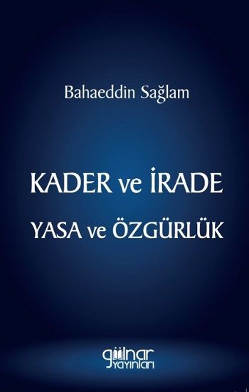 Kader ve İrade Yasa ve Özgürlük - Gülnar Yayınları Kitap