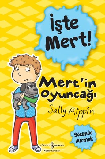 İşte Mert !- Mert'in Oyuncağı- Sözünde Durmak – Sally Rippin – İş Bankası Kültür Yayınları – kitap kapağı