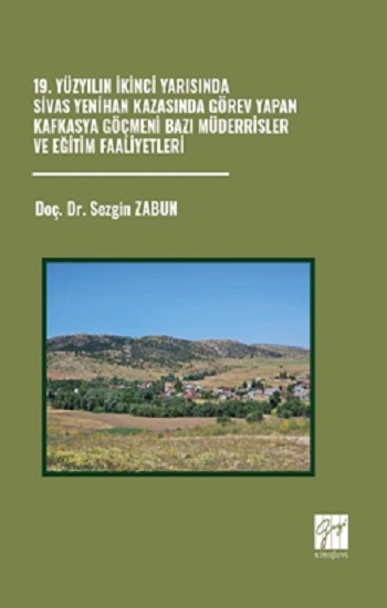 19. Yüzyılın İkinci Yarısında Sivas Yenihan Kazasında Görev Yapan Kafkasya Göçmeni Bazı Müderrisler Ve Eğitim Faaliyetleri - Gazi Kitabevi Kitap