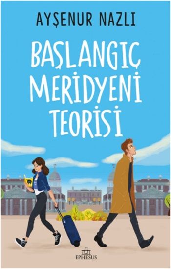Başlangıç Meridyeni Teorisi (Ciltsiz) – Ayşenur Nazlı – Ephesus Yayınları – kitap kapağı