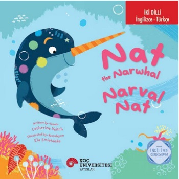 İki Dilli: İngilizce-Türkçe Nat The Narwhal / Narval Nat İngilizce Öğreniyorum - Koç Üniversitesi Yayınları Kitap