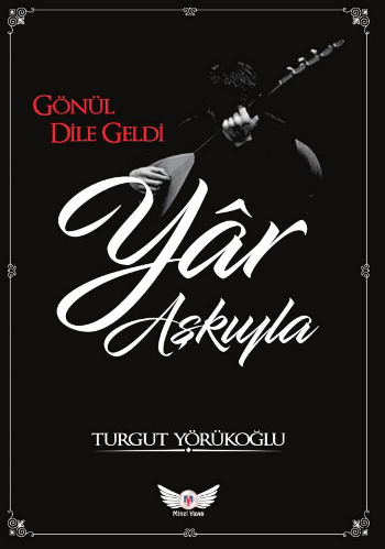 Gönül Dile Geldi Yar Aşkıyla – Turgut Yörükoğlu – Minel Yayın – kitap kapağı