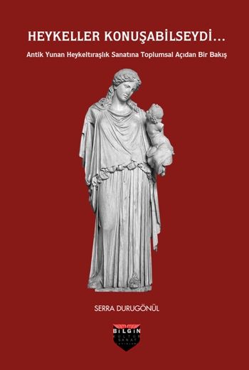 Heykeller Konuşabilseydi... – Serra Durugönül – Bilgin Kültür Sanat – kitap kapağı