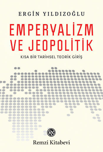 Emperyalizm ve Jeopolitik "Kısa Bir Tarihsel Teorik Giriş" – Ergin Yıldızoğlu – Remzi Kitabevi – kitap kapağı