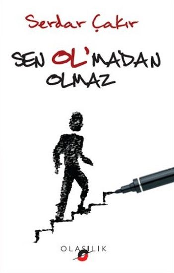 Sen Ol'madan Olmaz – Serdar Çakır – Olasılık Yayınları – kitap kapağı