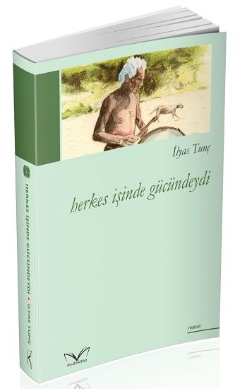 Herkes İşinde Gücündeydi – İlyas Tunç – Medakitap Yayınları – kitap kapağı