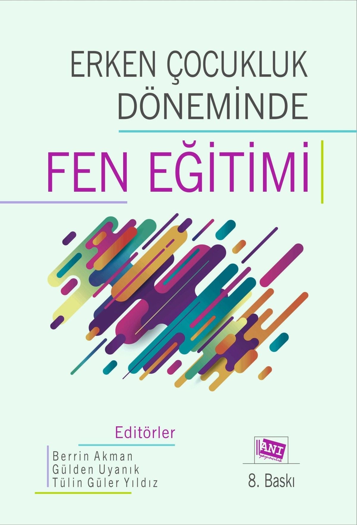 Erken Çocukluk Döneminde Fen Eğitimi – Berrin AKMAN-Gülden Uyanık BALAT-Tülin Güler YILDIZ – Anı Yayıncılık – kitap