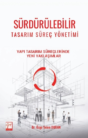 Sürdürülebilir Tasarım Süreç Yönetimi Yapı Tasarım Süreçlerinde Yeni Yaklaşımlar - Gazi Kitabevi Kitap