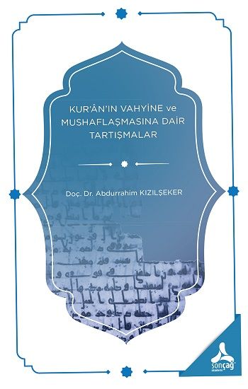 Kur'an'ın Vahyine ve Mushaflaşmasına Dair Tartışmalar - Sonçağ -Akademik Kitaplar Kitap