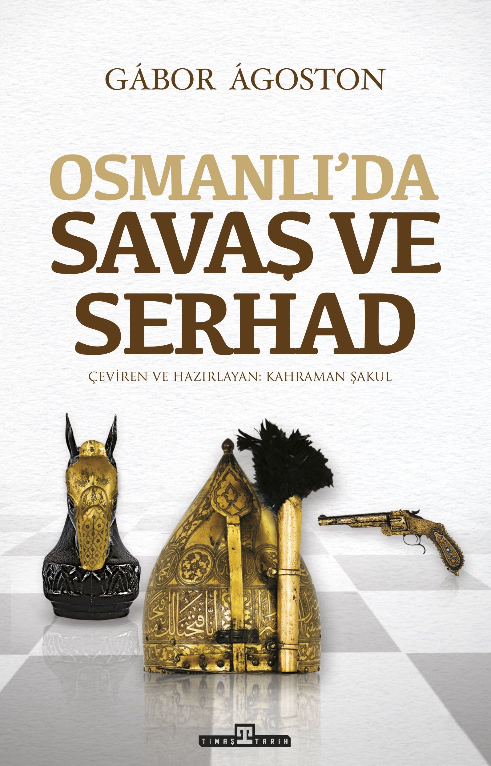 Osmanlı’da Savaş ve Serhad – Gabor Agoston – Timaş Yayınları – kitap kapağı