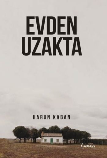 Evden Uzakta – Harun Kaban – Liman Kitaplar – kitap kapağı
