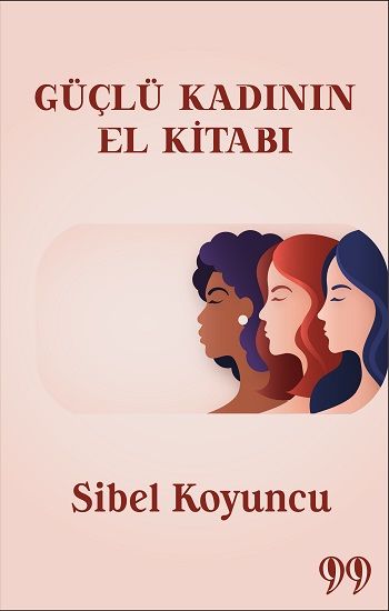 Güçlü Kadının El Kitabı – Sibel Koyuncu – Doksan Dokuz Yayınları – kitap kapağı