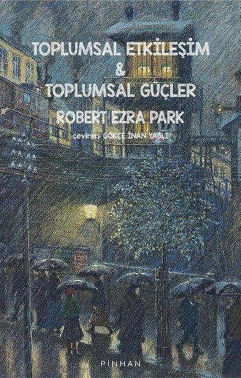 Toplumsal Etkileşim & Toplumsal Güçler – Robert Ezra Park – Pinhan Yayıncılık – kitap kapağı