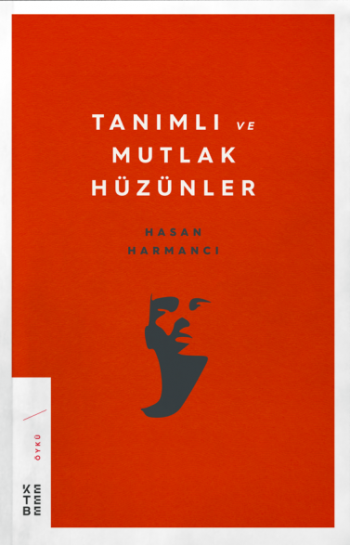 Tanımlı ve Mutlak Hüzünler – Hasan Harmancı – Ketebe Yayınları – kitap kapağı