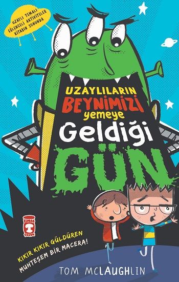 Uzaylıların Beynimizi Yemeye Geldiği Gün - Timaş Çocuk Kitap