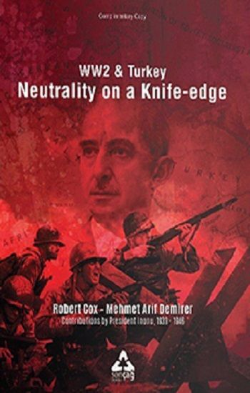 Ww2 & Turkey Neutrality On A Knife - Edge – Mehmet Arif Demirer & Robert Cox – Sonçağ – kitap kapağı