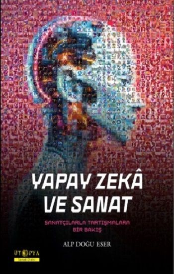 Yapay Zeka ve Sanat – Alp Doğu Eser – Ütopya Yayınevi – kitap kapağı