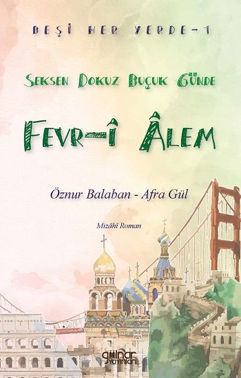 Beşi Her Yerde-1 “Seksen Dokuz Buçuk Günde Fevr-î Âlem” – Öznur Balaban & Afra Gül – Gülnar Yayınları – kitap kapağı