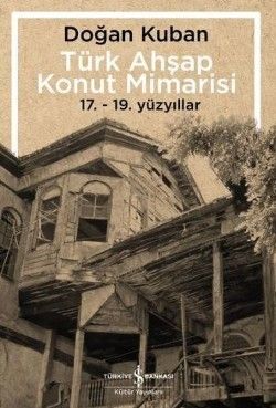 Türk Ahşap Konut Mimarisi  (17. - 19. Yüzyıllar) - İş Bankası Kültür Yayınları Kitap