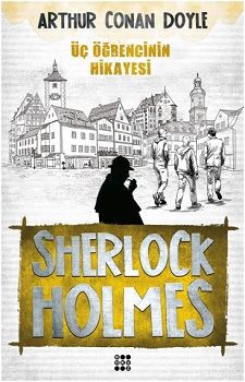 Sherlock Holmes - Üç Öğrencinin Hikayesi – Arthur Conan Doyle – Dokuz Yayınları – kitap kapağı