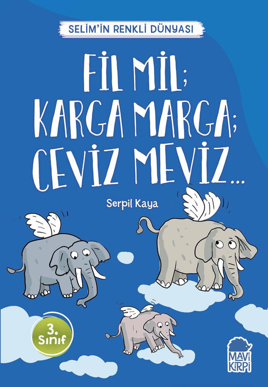 Fil Mil; Karga Marga; Ceviz Meviz - Selim’in Renkli Dünyası / 3. Sınıf Okuma Kitabı – Serpil Kaya – Mavi Kirpi Yayınları