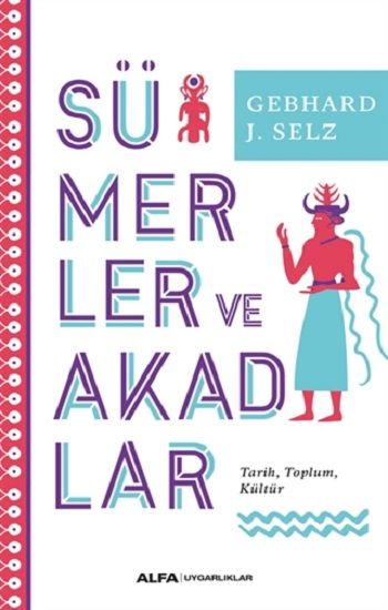 Sümerler ve Akadlar – Gebhard J. Selz – Alfa Yayınları – kitap kapağı