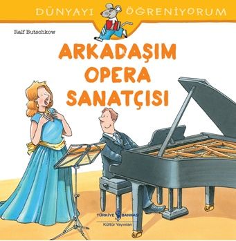 Arkadaşım Opera Sanatçısı - Dünyayı Öğreniyorum – Ralf Butschkow – İş Bankası Kültür Yayınları – kitap kapağı