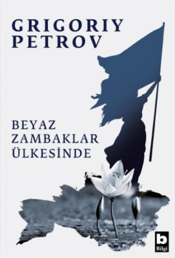 Beyaz Zambaklar Ülkesinde – Grigoriy Petrov – Bilgi Yayınevi – kitap kapağı