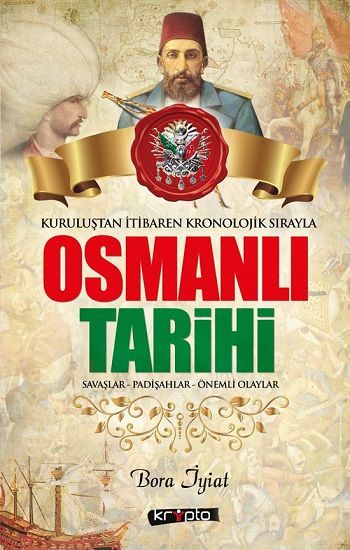 Osmanlı Tarihi - Savaşlar - Padişahlar - Önemli Olaylar - Kripto Basım Yayın Kitap