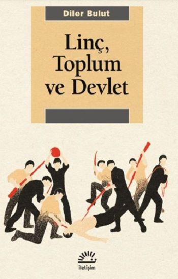 Linç, Toplum ve Devlet – Diler Bulut – İletişim Yayınları – kitap kapağı