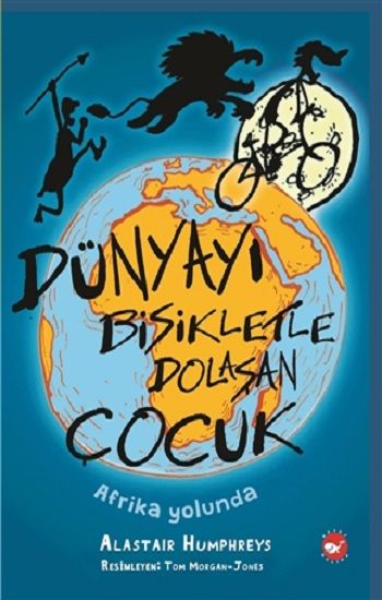 Dünyayı Bisikletle Dolaşan Çocuk - Afrika Yolunda - Beyaz Balina Yayınları Kitap