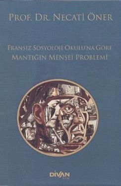 Fransız Sosyoloji Okulu’na Göre Mantığın Menşei Problemi - Divan Kitap Kitap