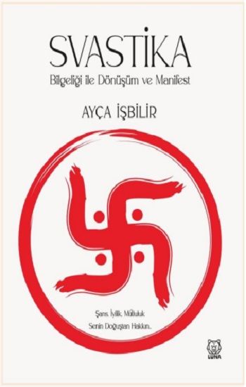 Svastika Bilgeliği ile Dönüşüm ve Manifest - Luna Yayınları Kitap