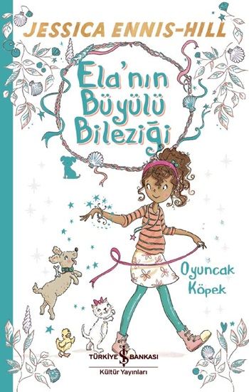 Ela'nın Büyülü Bileziği - Oyuncak Köpek – Jessica Ennis-Hill – İş Bankası Kültür Yayınları – kitap kapağı