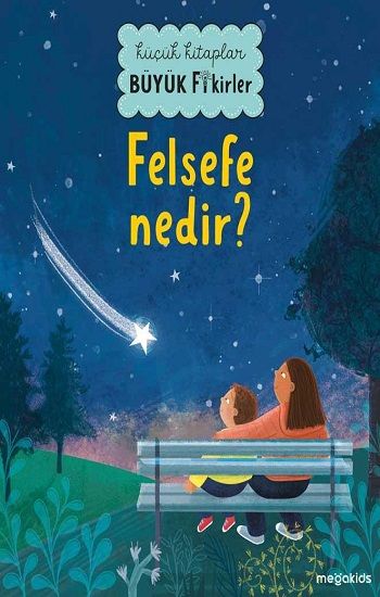 Küçük Kitaplar Büyük Fikirler: Felsefe Nedir? – Kolektif – Megakids Yayıncılık – kitap kapağı