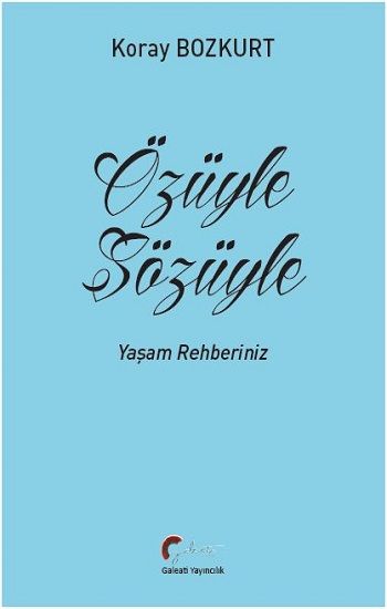 Özüyle Sözüyle – Koray Bozkurt – Galeati Yayıncılık – kitap kapağı