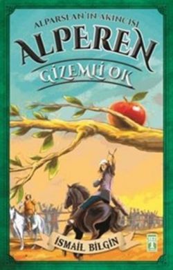 Alparslan'ın Akıncısı Alperen - Gizemli Ok - Genç Timaş Kitap