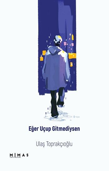 Eğer Uçup Gitmediysen – Ulaş Toprakçıoğlu – Mimas Yayınları – kitap kapağı