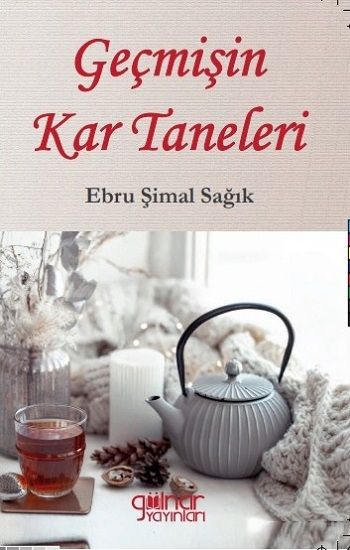 Geçmişin Kar Taneleri – Ebru Şimal Sağık – Gülnar Yayınları – kitap kapağı