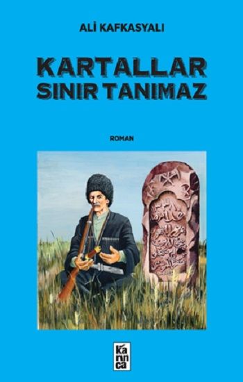 Kartallar Sınır Tanımaz – Ali Kafkasyalı – Karınca Yayınları – kitap kapağı