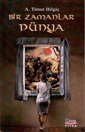 Bir Zamanlar Dünya – A. Timur Bilgiç – Barış Kitap – kitap kapağı
