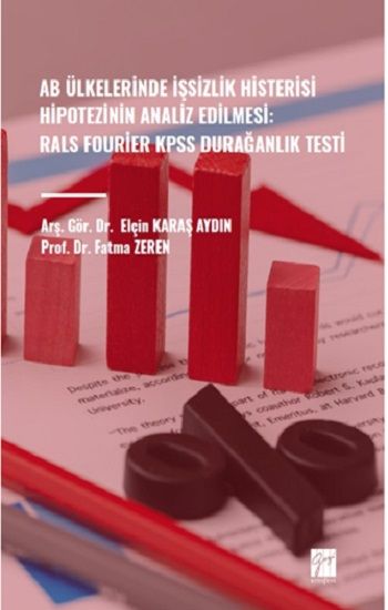 Ab Ülkelerinde İşsizlik Histerisi Hipotezinin Analiz Edilmesi: Rals Fourier Kpss Durağanlık Testi - Gazi Kitabevi Kitap
