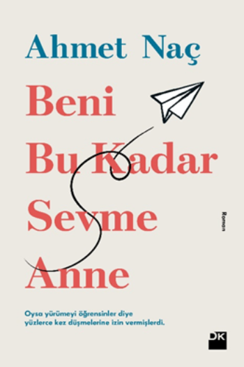 Beni Bu Kadar Sevme Anne – Ahmet Naç – Doğan Kitap – kitap kapağı