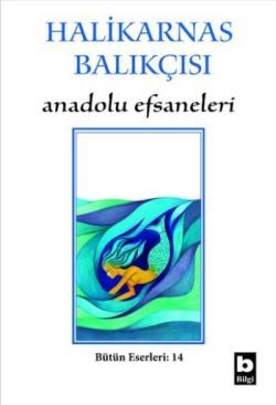 Halikarnas Balıkçısı - Anadolu Efsaneleri Bütün Eserleri 14 - Bilgi Yayınevi Kitap