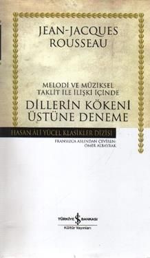 Melodi ve Müziksel Taklit ile İlişki İçinde Dillerin Kökeni Üstüne Deneme – Jean Jacques Rousseau – İş Bankası Kültür